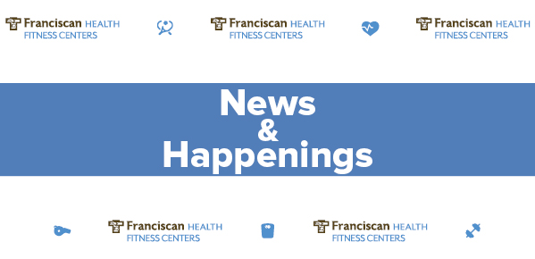 February News And Happenings Franciscan Health Fitness Centers